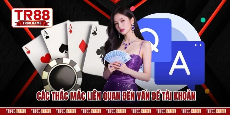 Các thắc mắc liên quan đến vấn đề tài khoản