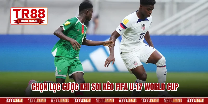 Chọn lọc cược khi soi kèo FIFA U-17 World Cup