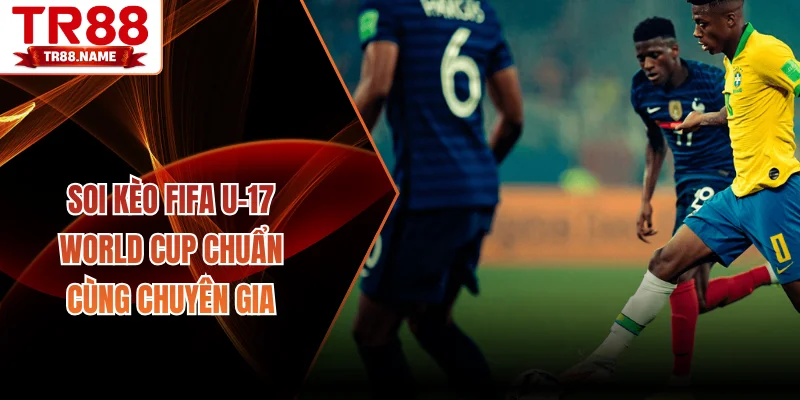 Soi kèo FIFA U-17 World Cup